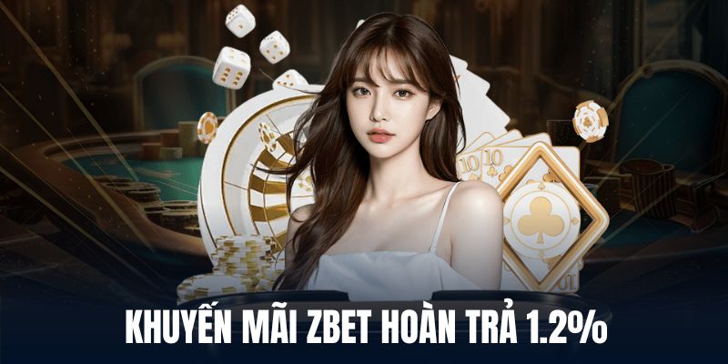 Chương trình khuyến mãi Zbet hoàn trả siêu hời 1.2%