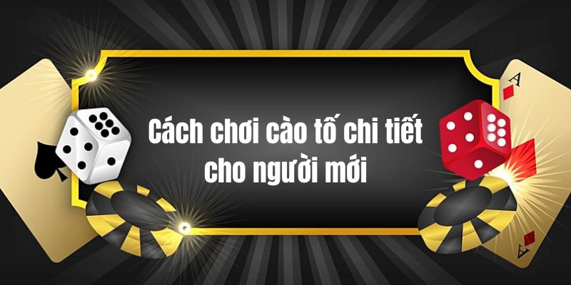 Cách chơi cào tố chi tiết cho người mới