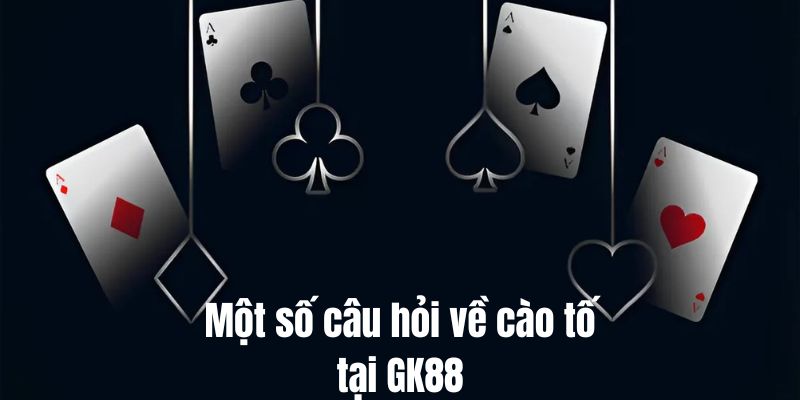 Giải đáp các câu hỏi về chơi bài trên GK88